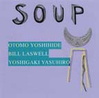 Otomo Yoshihide, Bill Laswell, Yasuhiro Yoshigaki '2003 &quot;Soup&quot;